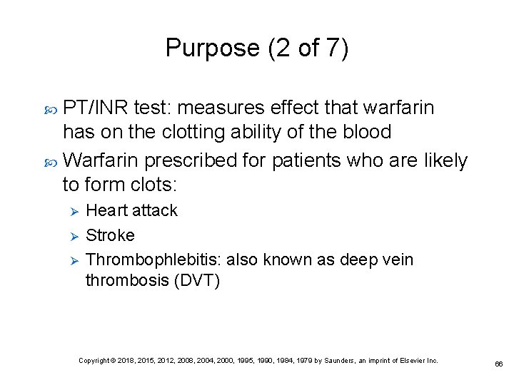 Purpose (2 of 7) PT/INR test: measures effect that warfarin has on the clotting