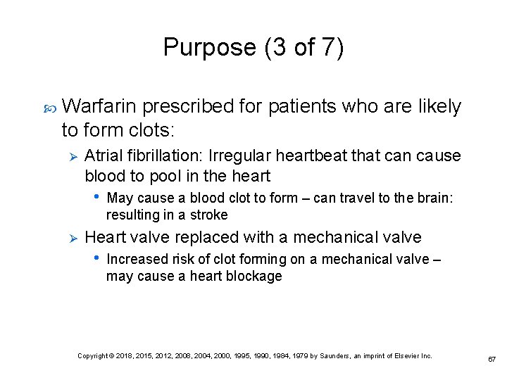 Purpose (3 of 7) Warfarin prescribed for patients who are likely to form clots: