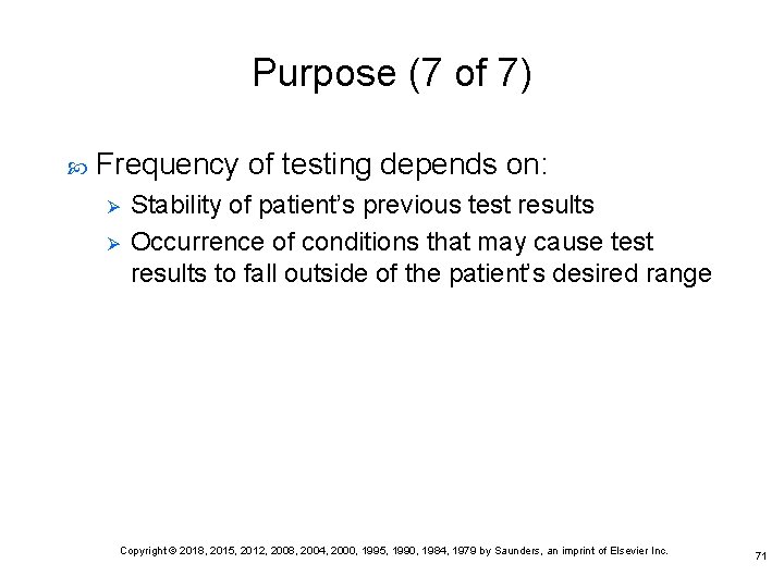 Purpose (7 of 7) Frequency of testing depends on: Ø Ø Stability of patient’s