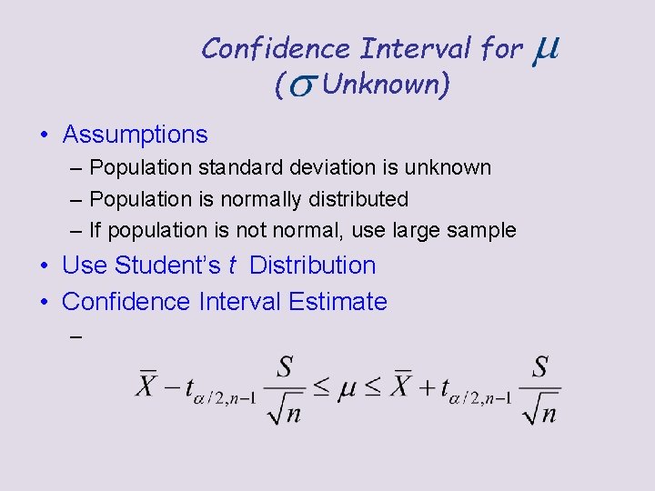 Confidence Interval for ( Unknown) • Assumptions – Population standard deviation is unknown –