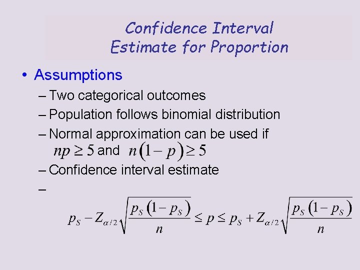 Confidence Interval Estimate for Proportion • Assumptions – Two categorical outcomes – Population follows