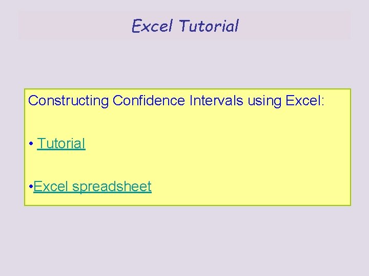 Excel Tutorial Constructing Confidence Intervals using Excel: • Tutorial • Excel spreadsheet 