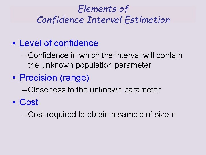 Elements of Confidence Interval Estimation • Level of confidence – Confidence in which the