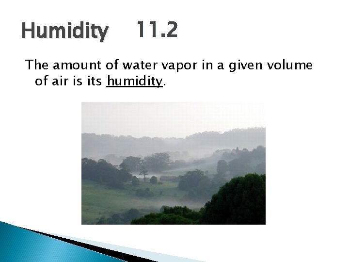 Humidity 11. 2 The amount of water vapor in a given volume of air Humidity 11. 2 The amount of water vapor in a given volume of air