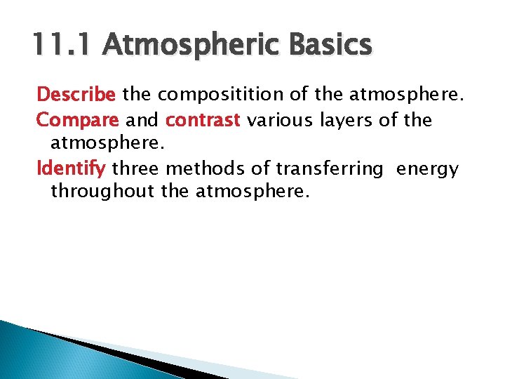 11. 1 Atmospheric Basics Describe the compositition of the atmosphere. Compare and contrast various 11. 1 Atmospheric Basics Describe the compositition of the atmosphere. Compare and contrast various