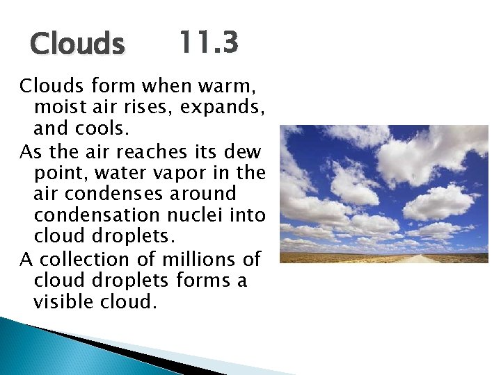 Clouds 11. 3 Clouds form when warm, moist air rises, expands, and cools. As Clouds 11. 3 Clouds form when warm, moist air rises, expands, and cools. As
