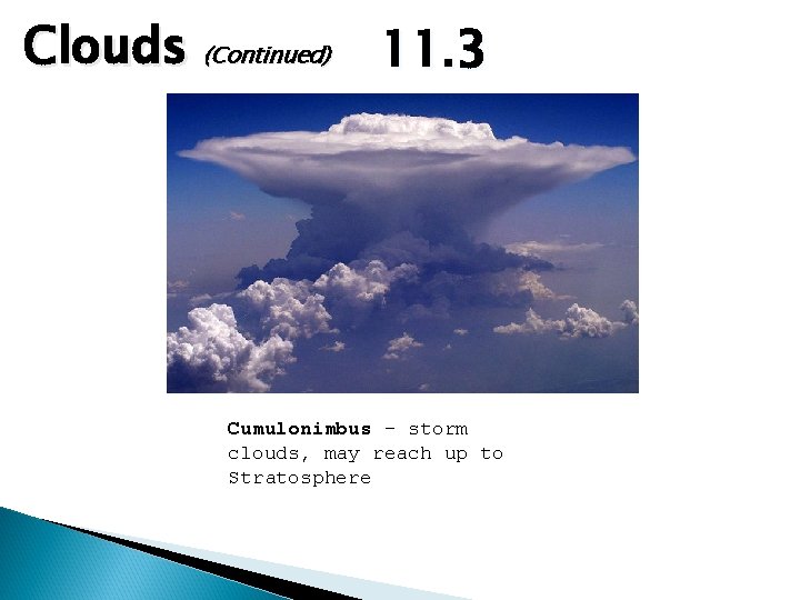 Clouds (Continued) 11. 3 Cumulonimbus – storm clouds, may reach up to Stratosphere Clouds (Continued) 11. 3 Cumulonimbus – storm clouds, may reach up to Stratosphere