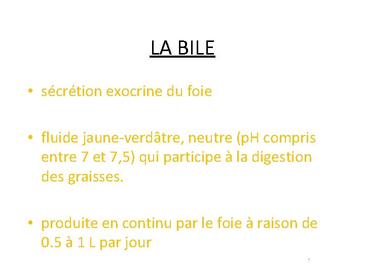 LA BILE • sécrétion exocrine du foie • fluide jaune-verdâtre, neutre (p. H compris