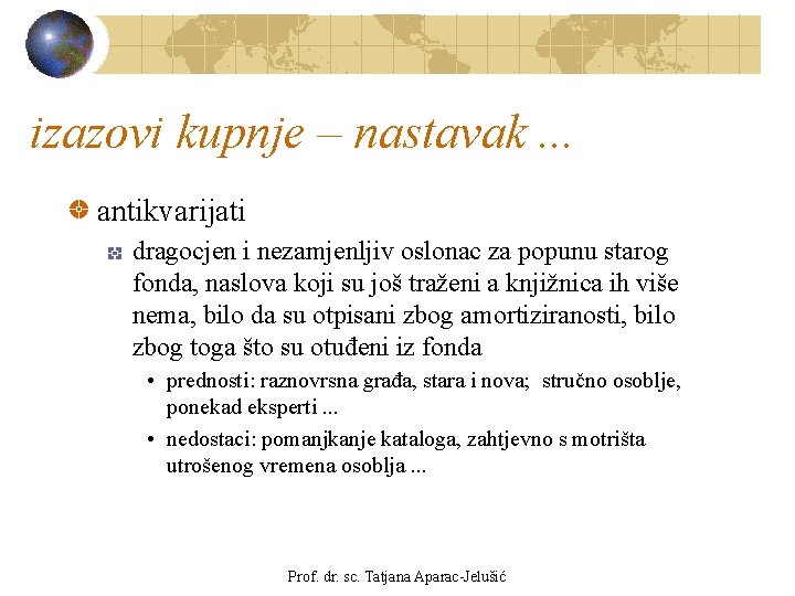 izazovi kupnje – nastavak. . . antikvarijati dragocjen i nezamjenljiv oslonac za popunu starog