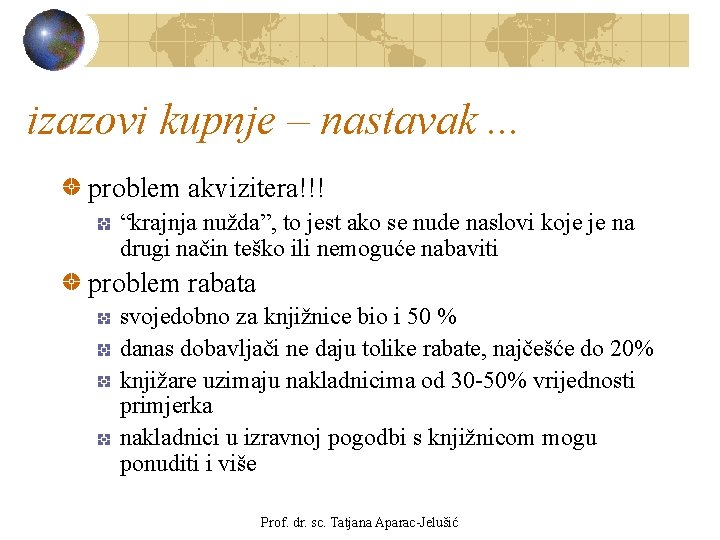 izazovi kupnje – nastavak. . . problem akvizitera!!! “krajnja nužda”, to jest ako se