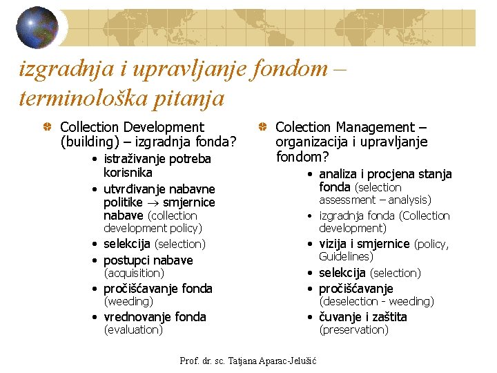 izgradnja i upravljanje fondom – terminološka pitanja Collection Development (building) – izgradnja fonda? •