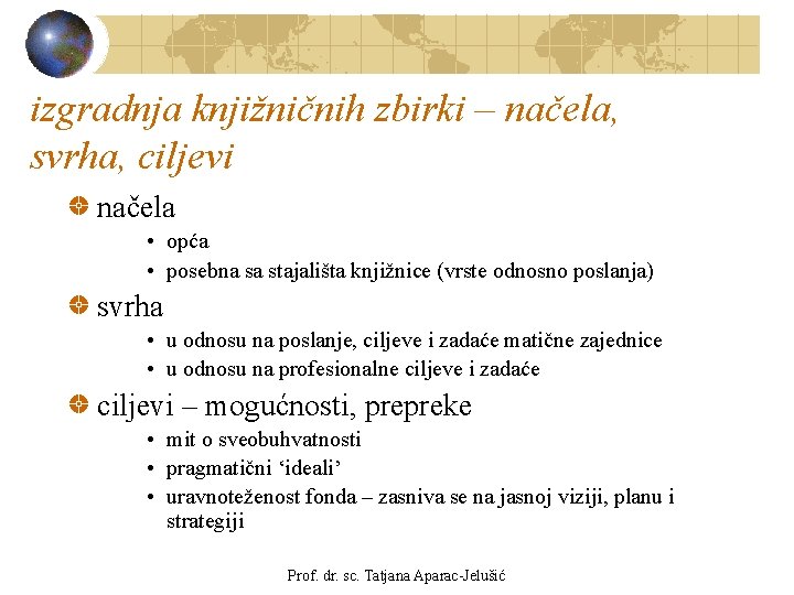izgradnja knjižničnih zbirki – načela, svrha, ciljevi načela • opća • posebna sa stajališta izgradnja knjižničnih zbirki – načela, svrha, ciljevi načela • opća • posebna sa stajališta