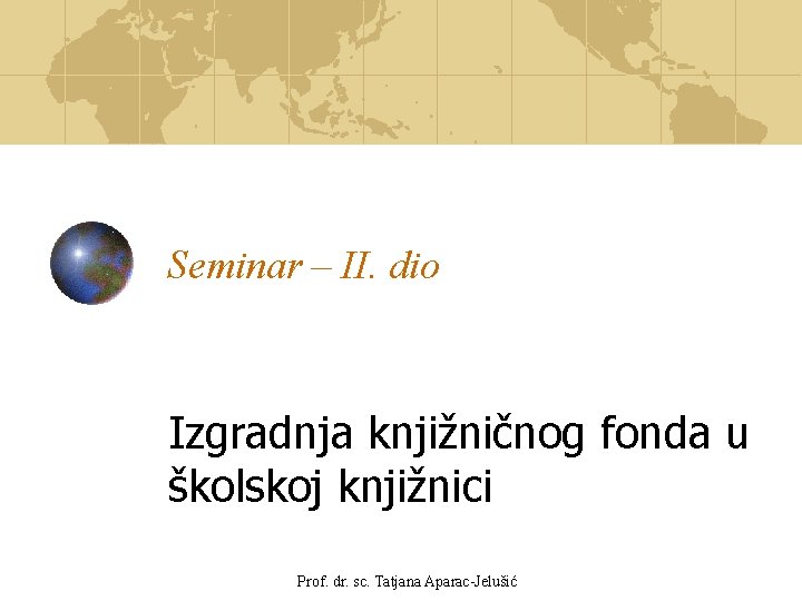 Seminar – II. dio Izgradnja knjižničnog fonda u školskoj knjižnici Prof. dr. sc. Tatjana