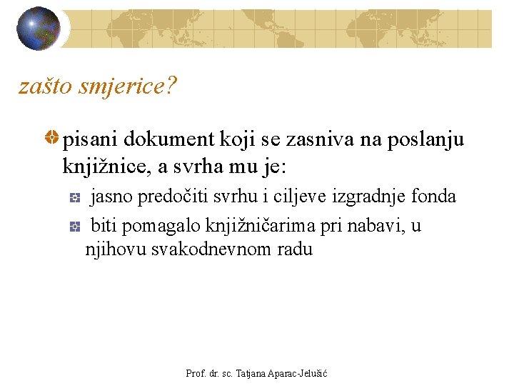 zašto smjerice? pisani dokument koji se zasniva na poslanju knjižnice, a svrha mu je: