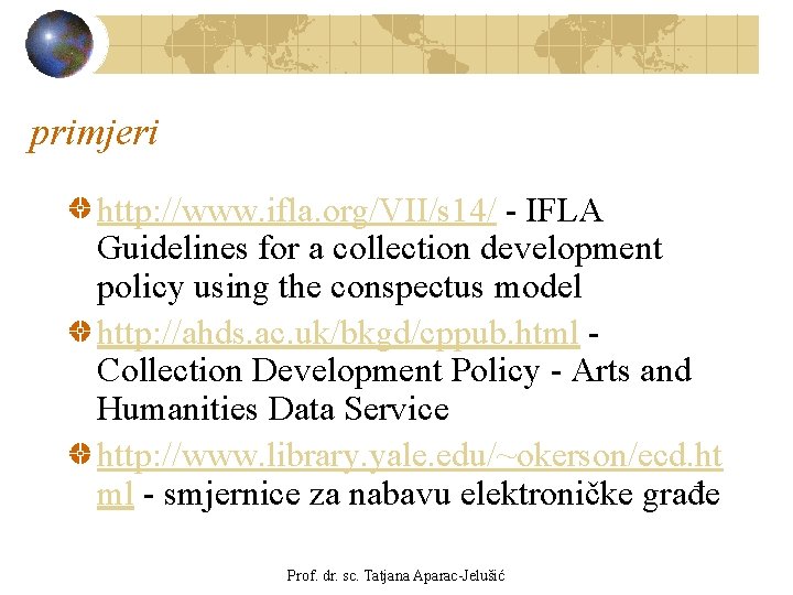 primjeri http: //www. ifla. org/VII/s 14/ - IFLA Guidelines for a collection development policy