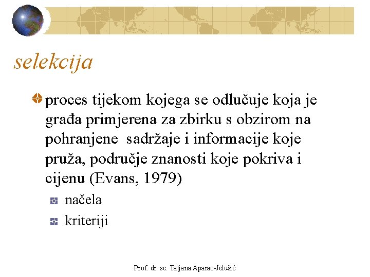 selekcija proces tijekom kojega se odlučuje koja je građa primjerena za zbirku s obzirom selekcija proces tijekom kojega se odlučuje koja je građa primjerena za zbirku s obzirom
