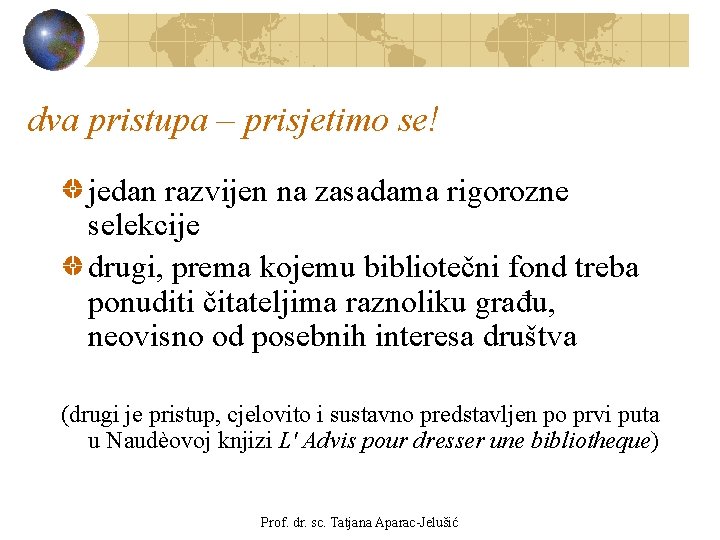 dva pristupa – prisjetimo se! jedan razvijen na zasadama rigorozne selekcije drugi, prema kojemu