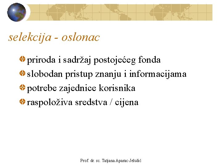 selekcija - oslonac priroda i sadržaj postojećeg fonda slobodan pristup znanju i informacijama potrebe