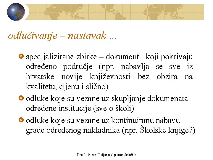 odlučivanje – nastavak … specijalizirane zbirke – dokumenti koji pokrivaju određeno područje (npr. nabavlja