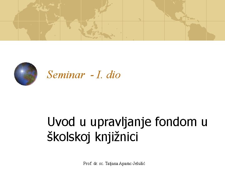 Seminar - I. dio Uvod u upravljanje fondom u školskoj knjižnici Prof. dr. sc.