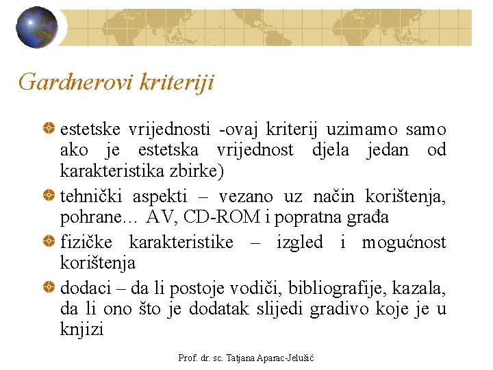 Gardnerovi kriteriji estetske vrijednosti -ovaj kriterij uzimamo samo ako je estetska vrijednost djela jedan Gardnerovi kriteriji estetske vrijednosti -ovaj kriterij uzimamo samo ako je estetska vrijednost djela jedan