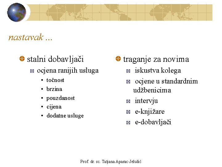 nastavak. . . stalni dobavljači ocjena ranijih usluga • • • točnost brzina pouzdanost