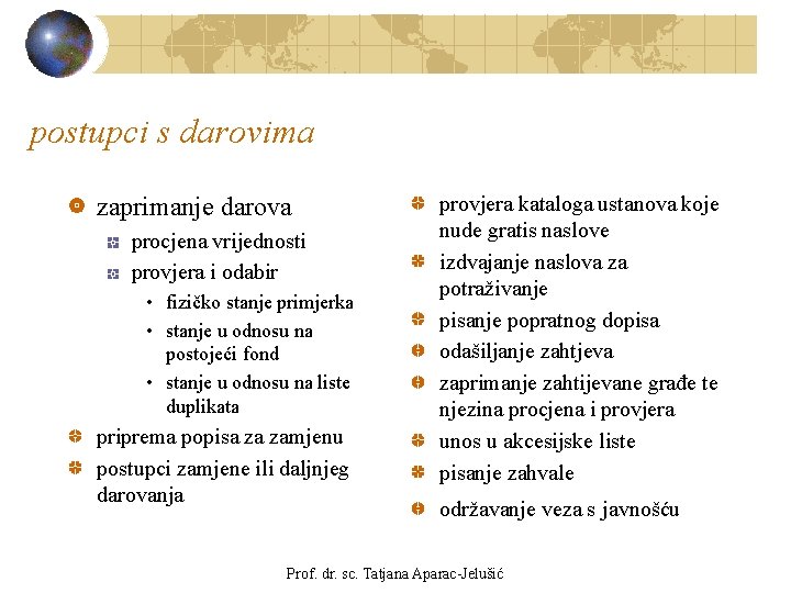 postupci s darovima zaprimanje darova procjena vrijednosti provjera i odabir • fizičko stanje primjerka