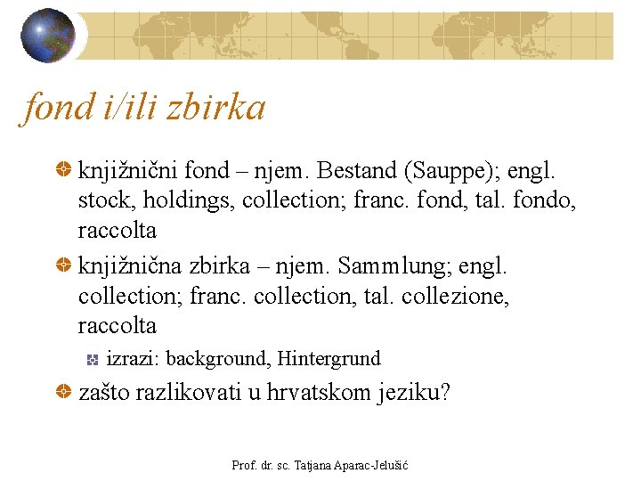 fond i/ili zbirka knjižnični fond – njem. Bestand (Sauppe); engl. stock, holdings, collection; franc.