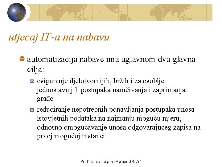 utjecaj IT-a na nabavu automatizacija nabave ima uglavnom dva glavna cilja: osiguranje djelotvornijih, bržih