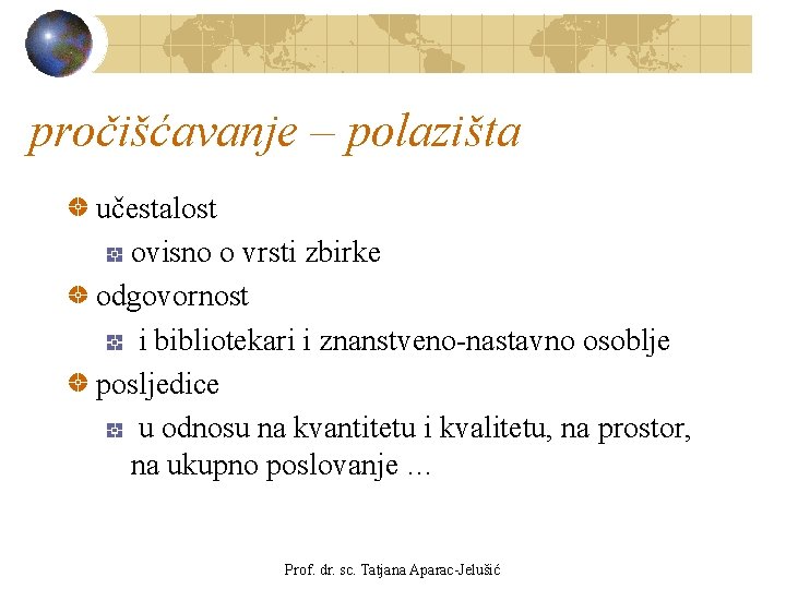 pročišćavanje – polazišta učestalost ovisno o vrsti zbirke odgovornost i bibliotekari i znanstveno-nastavno osoblje