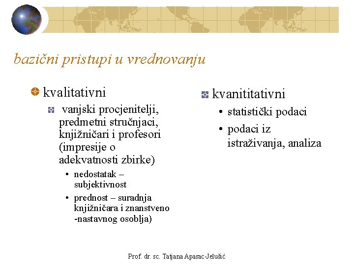 bazični pristupi u vrednovanju kvalitativni kvanititativni vanjski procjenitelji, predmetni stručnjaci, knjižničari i profesori (impresije bazični pristupi u vrednovanju kvalitativni kvanititativni vanjski procjenitelji, predmetni stručnjaci, knjižničari i profesori (impresije