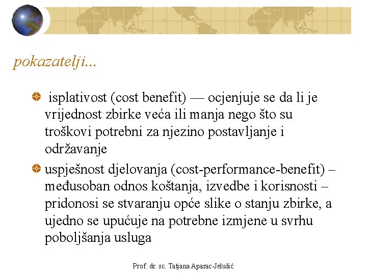 pokazatelji. . . isplativost (cost benefit) –– ocjenjuje se da li je vrijednost zbirke