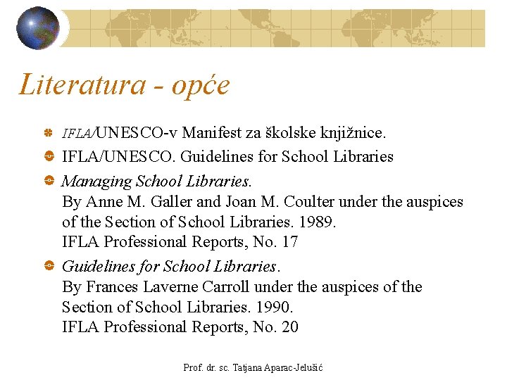 Literatura - opće IFLA/UNESCO-v Manifest za školske knjižnice. IFLA/UNESCO. Guidelines for School Libraries Managing Literatura - opće IFLA/UNESCO-v Manifest za školske knjižnice. IFLA/UNESCO. Guidelines for School Libraries Managing