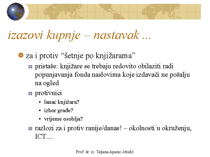 izazovi kupnje – nastavak. . . za i protiv “šetnje po knjižarama” pristaše: knjižare