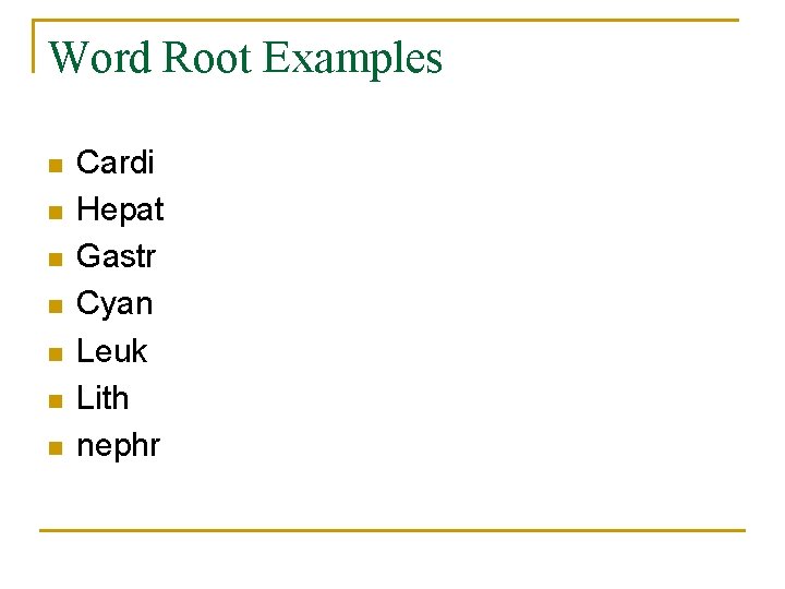 Word Root Examples n n n n Cardi Hepat Gastr Cyan Leuk Lith nephr