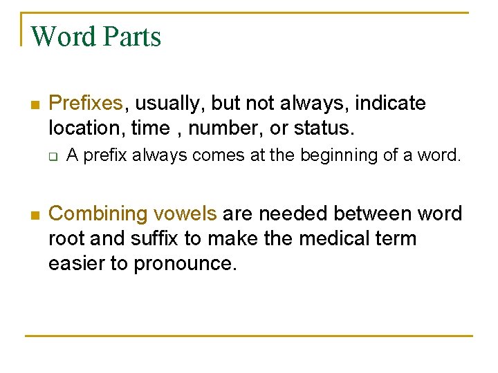 Word Parts n Prefixes, usually, but not always, indicate location, time , number, or