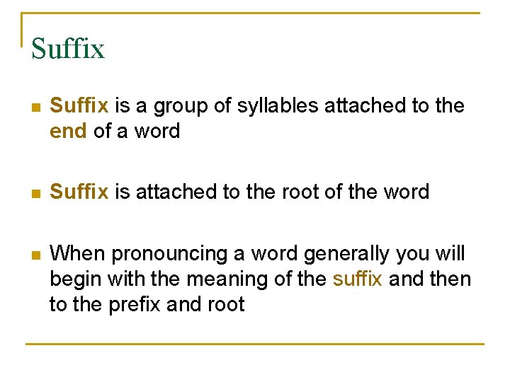 Suffix n Suffix is a group of syllables attached to the end of a