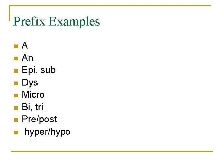 Prefix Examples n n n n A An Epi, sub Dys Micro Bi, tri