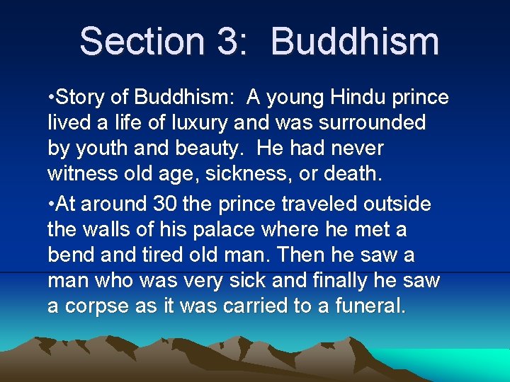 Section 3: Buddhism • Story of Buddhism: A young Hindu prince lived a life