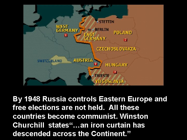 By 1948 Russia controls Eastern Europe and free elections are not held. All these