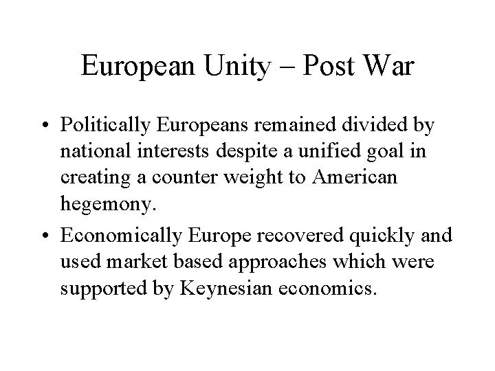 European Unity – Post War • Politically Europeans remained divided by national interests despite