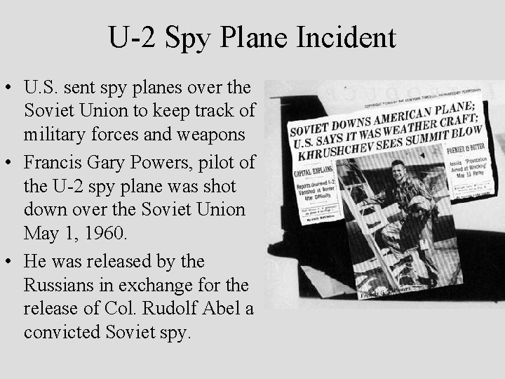 U-2 Spy Plane Incident • U. S. sent spy planes over the Soviet Union