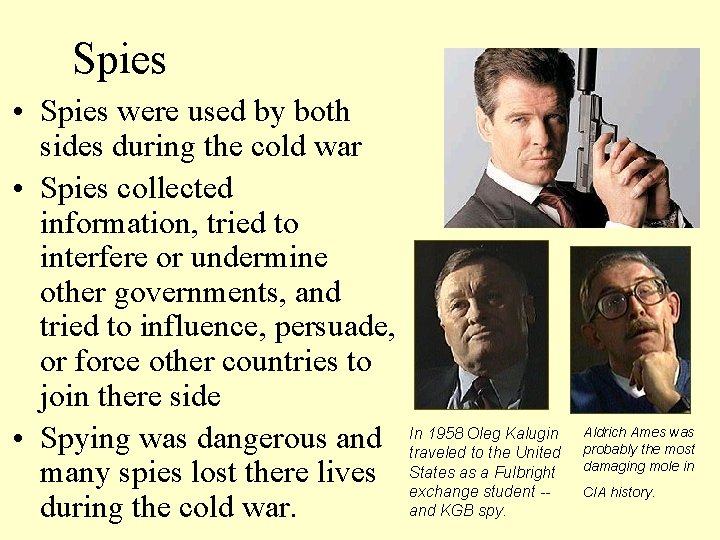  Spies • Spies were used by both sides during the cold war •