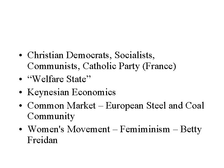  • Christian Democrats, Socialists, Communists, Catholic Party (France) • “Welfare State” • Keynesian