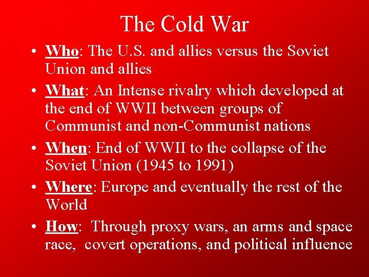 The Cold War • Who: The U. S. and allies versus the Soviet Union