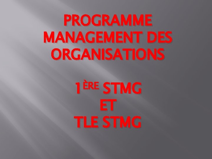 PROGRAMME MANAGEMENT DES ORGANISATIONS ÈRE 1 STMG ET TLE STMG 