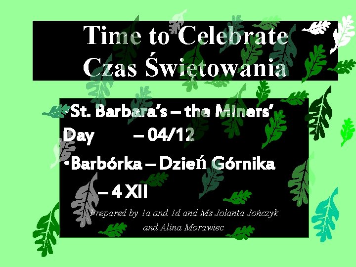 Time to Celebrate Czas Świętowania • St. Barbara’s – the Miners’ Day – 04/12