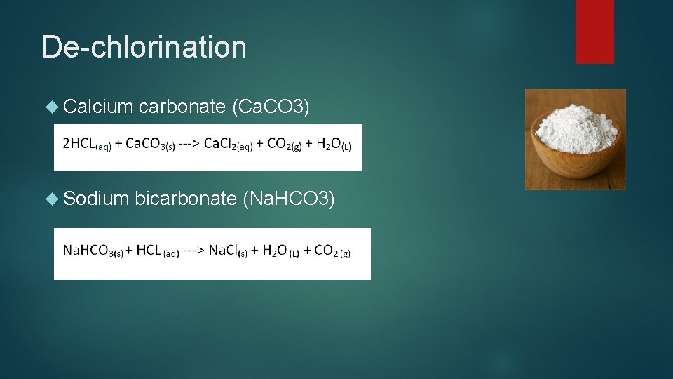 De-chlorination Calcium carbonate (Ca. CO 3) Sodium bicarbonate (Na. HCO 3) 