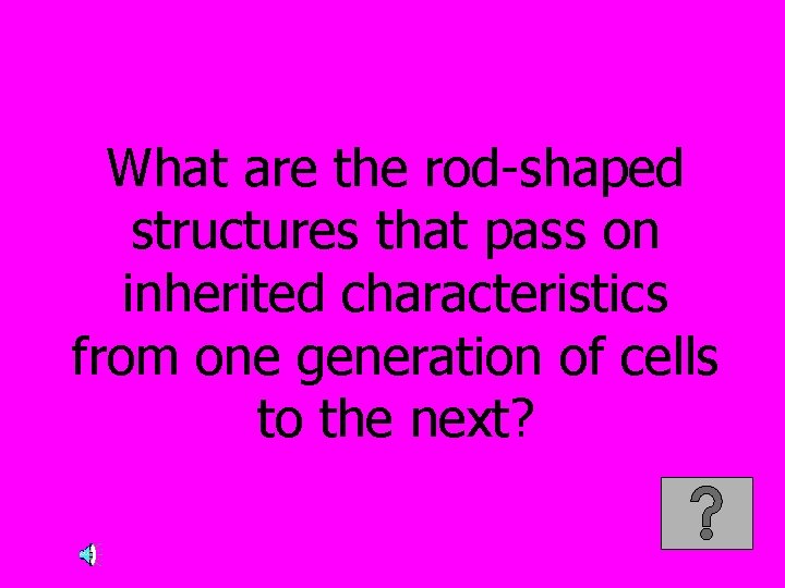 What are the rod-shaped structures that pass on inherited characteristics from one generation of