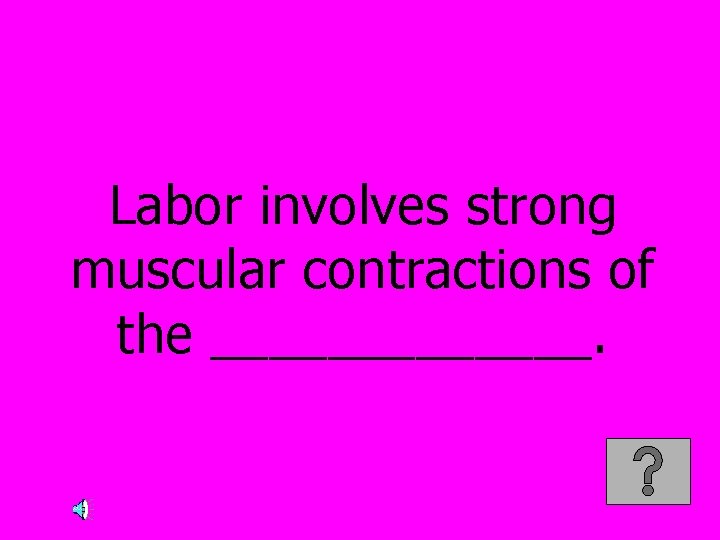 Labor involves strong muscular contractions of the _______. 